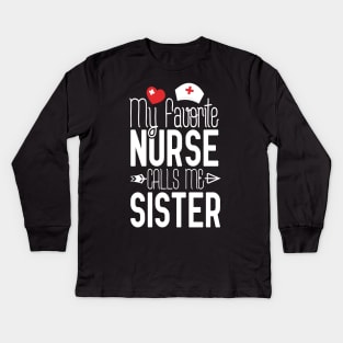 My Favorite Nurse Calls Me Sister Nurse Gift Idea Kids Long Sleeve T-Shirt